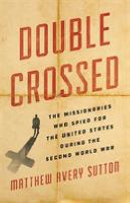 Double crossed : the missionaries who spied for the United States during the Second World War  cover image cdn