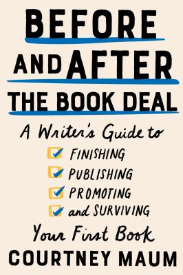 Before and after the book deal : a writer's guide to finishing, publishing, promoting and surviving your first book cover image