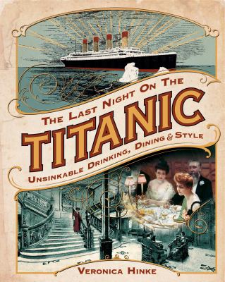 The last night on the Titanic : unsinkable drinking, dining, and style cover image