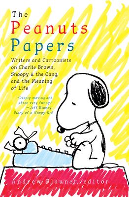 The Peanuts papers : writers and cartoonists on Charlie Brown, Snoopy & the gang, and the meaning of life cover image