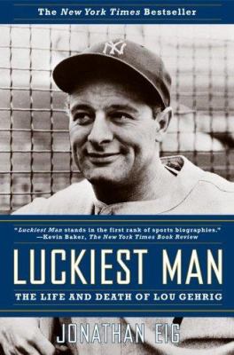Luckiest man : the life and death of Lou Gehrig  cover image cdn