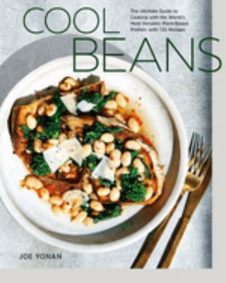 Cool beans : the ultimate guide to cooking with the world's most versatile plant-based protein, with 125 recipes cover image