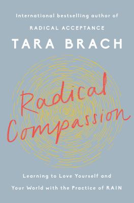 Radical compassion : learning to love yourself and your world with the practice of RAIN cover image