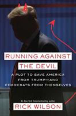 Running against the devil : a plot to save America from Trump--and Democrats from themselves cover image