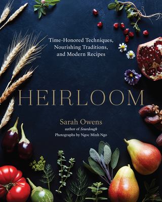 Heirloom : time honored techniques, nourishing traditions, and modern recipes cover image