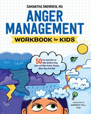 Anger management workbook for kids : 50 fun activities to help children stay calm and make better choices when they are mad cover image