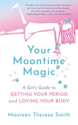 Your moontime magic : a girl's guide to getting your period and loving your body cover image