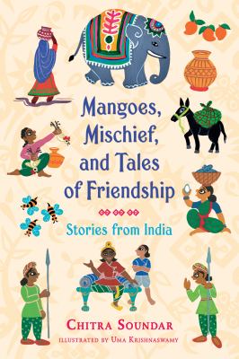 Mangoes, mischief, and tales of friendship : stories from India cover image