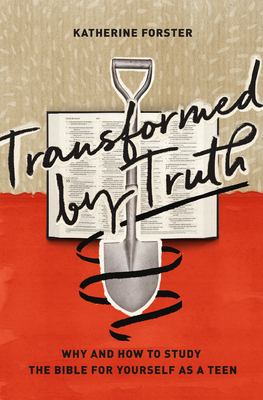 Transformed by truth : why and how to study the Bible for yourself as a teen cover image