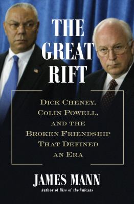 The great rift : Dick Cheney, Colin Powell, and the broken friendship that defined an era cover image
