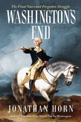 Washington's end : the final years and forgotten struggle cover image