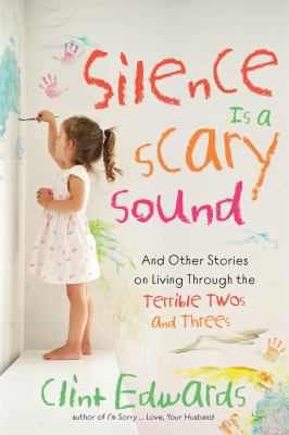 Silence is a scary sound : and other stories on living through the terrible twos and threes cover image