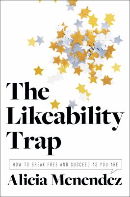 The likeability trap : how to break free and succeed as you are cover image