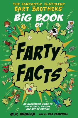 The fantastic flatulent fart brothers' big book of farty facts : an illustrated guide to the science, history, and art of farting cover image