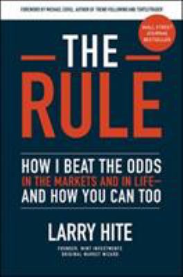 The rule : how I beat the odds in the markets and in life--and how you can too cover image