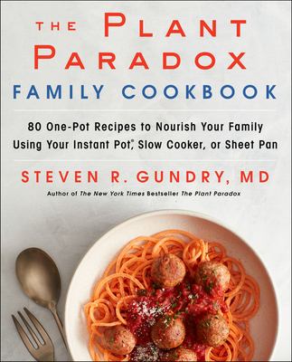 The plant paradox family cookbook : 80 one-pot recipes to nourish your family using your instant pot, slow cooker, or sheet pan cover image