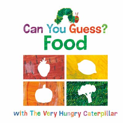 Can you guess? Food : with The Very Hungry Caterpillar / by Eric Carle cover image