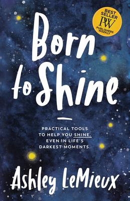 Born to shine : practical tools to help you shine, even in life's darkest moments cover image