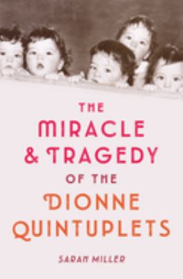 The miracle & tragedy of the Dionne quintuplets  cover image cdn