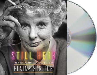 Still here the madcap, nervy, singular life of Elaine Stritch cover image