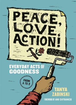Peace, love, action! : everyday acts of goodness from A to Z cover image