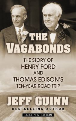 The vagabonds the story of Henry Ford and Thomas Edison's ten-year road trip cover image