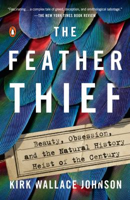 Feather thief  beauty, obsession, and the natural history heist of the century cover image