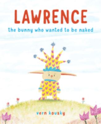 Lawrence : the bunny who wanted to be naked cover image