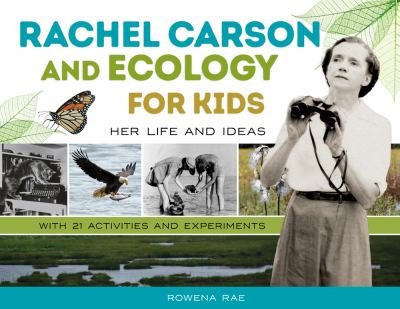 Rachel Carson and ecology for kids : her life and ideas, with 21 activities and experiments cover image