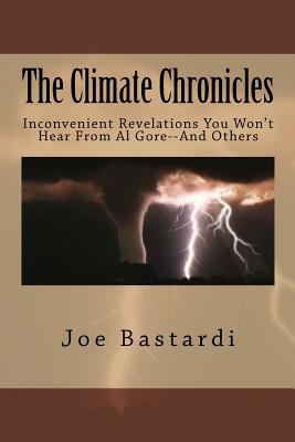 The climate chronicles : inconvenient revelations you won't hear from Al Gore--and others cover image
