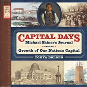 Capital days : Michael Shiner's journal and the growth of our nation's capital cover image cdn