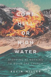 Come hell or high water. Stopping at Nothing to Build the Church cover image cdn