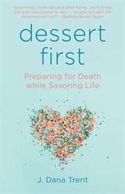 Dessert first : preparing for death while savoring life cover image cdn