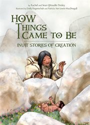 How Things Came to Be : Inuit Stories of Creation cover image cdn