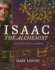 Isaac : the alchemist, secrets of Isaac Newton, reveal'd cover image cdn
