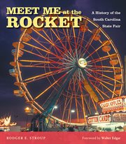 Meet me at the Rocket : a history of the South Carolina State Fair cover image cdn