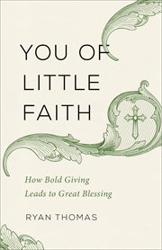 You of little faith : how bold giving Leads to great blessing cover image cdn