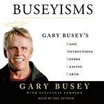 Buseyisms : Gary Busey's basic instructions before leaving earth cover image cdn