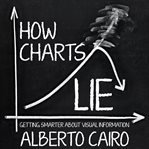 How charts lie : getting smarter about visual information cover image cdn