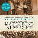 Prague winter : [a personal story of remembrance and war, 1937-1948] cover image cdn