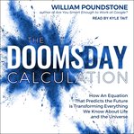 The doomsday calculation : how an equation that predicts the future is transforming everything we know about life and the universe cover image cdn