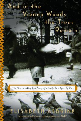 And in the Vienna woods the trees remain : the heartbreaking true story of a family torn apart by war cover image