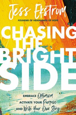 Chasing the bright side : embrace optimism, activate your purpose, and write your own story cover image