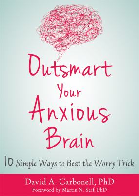 Outsmart your anxious brain : 10 simple ways to beat the worry trick  cover image cdn