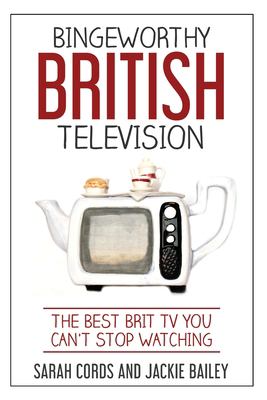 Bingeworthy British television : the best Brit TV you can't stop watching cover image