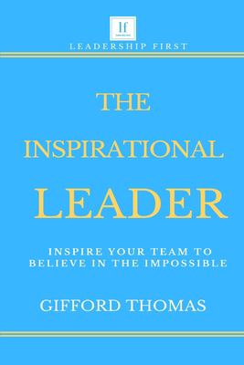 The inspirational leader : inspire your team to believe in the impossible cover image