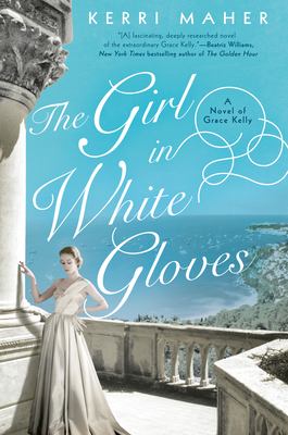 The girl in white gloves : a novel of Grace Kelly cover image
