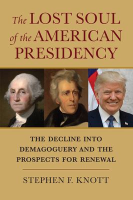 The lost soul of the American presidency : the decline into demagoguery and the prospects for renewal cover image