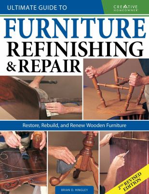 Ultimate guide to furniture repair & refinishing : restore, rebuild, and renew wooden furniture cover image