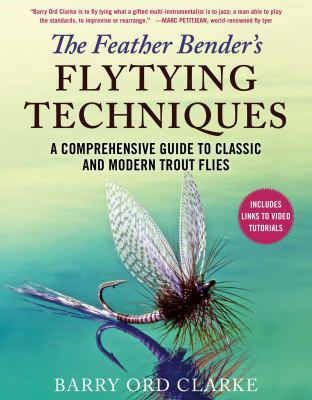 The feather bender's flytying techniques : a comprehensive guide to classic and modern trout flies  cover image cdn